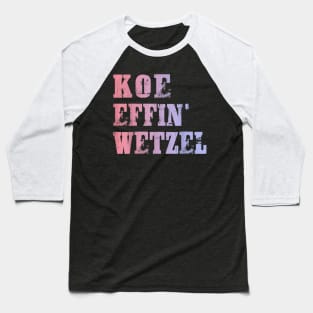 Koe Wetzel , Koe Effin Wetzel, Koe Wetzel Concert Tee Baseball T-Shirt